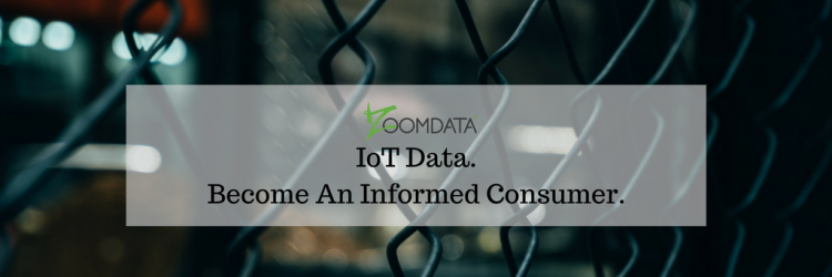 IoT Data. Become An Informed Consumer.