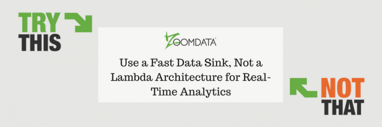 use a fast data sink not a lambda architecture for real time lambda architecture