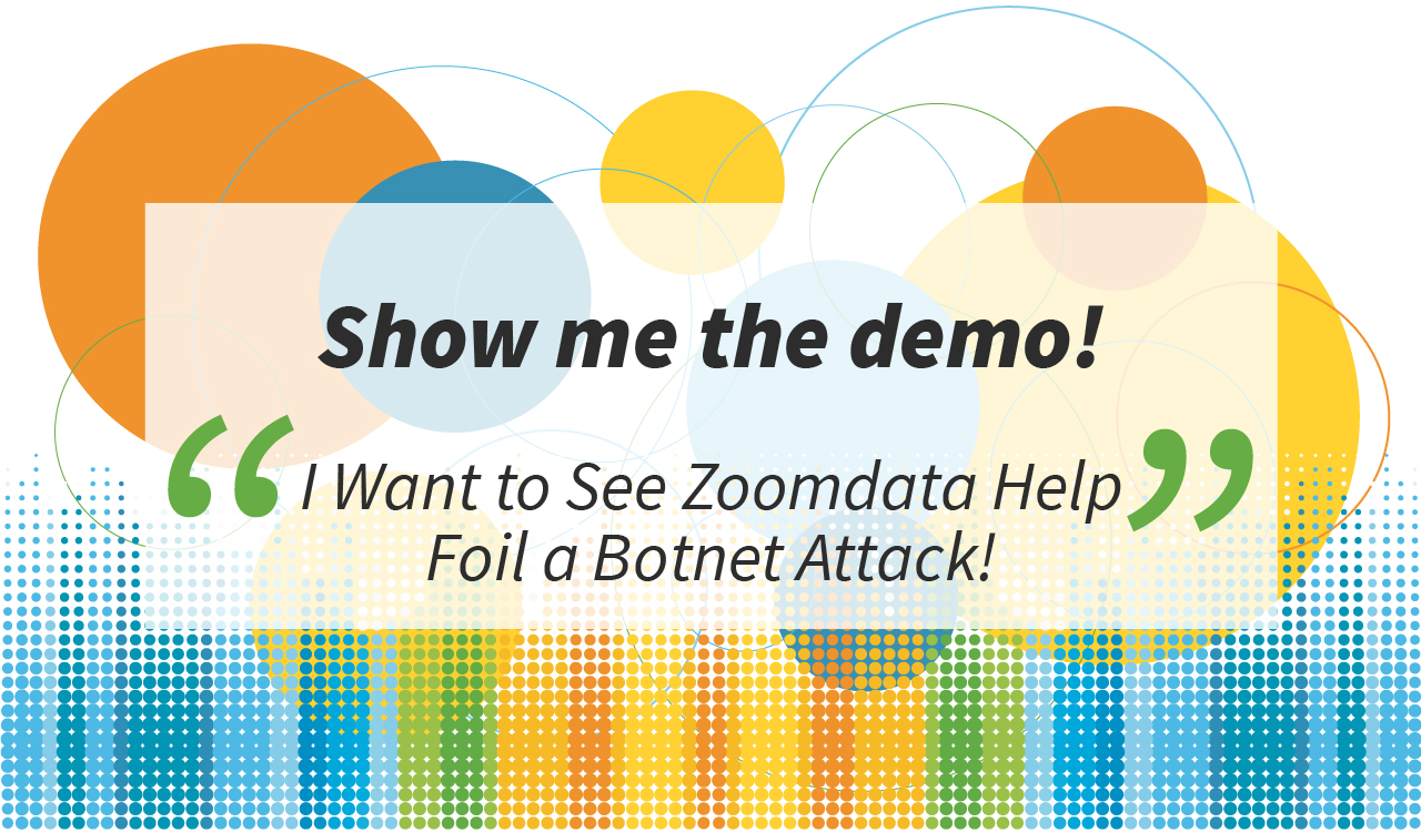See Zoomdata Help Foil a Botnet Attack